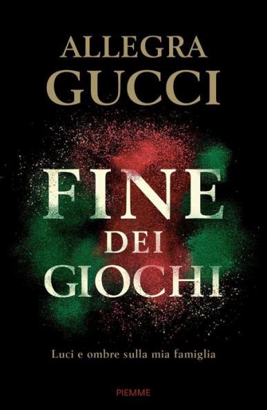 fine dei giochi libro gucci|Fine dei giochi. Luci e ombre sulla mia famiglia : Gucci, Allegra .